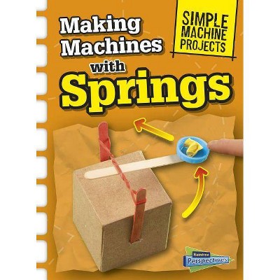 Making Machines with Springs - (Simple Machine Projects) by  Chris Oxlade (Paperback)