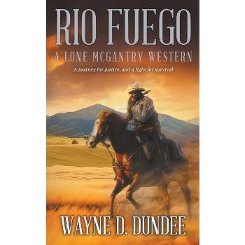 Rio Fuego - (Lone McGantry) by  Wayne D Dundee (Paperback)