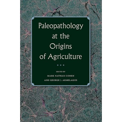 Paleopathology at the Origins of Agriculture - (Bioarchaeological Interpretations of the Human Past: Local,) 2nd Edition (Paperback)