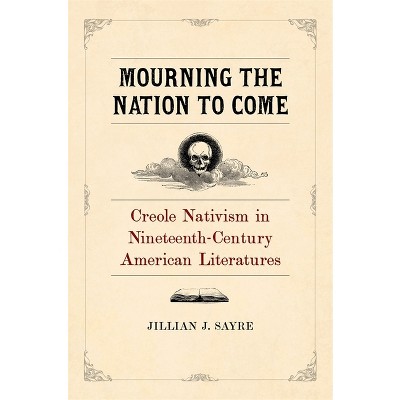 Mourning the Nation to Come - by  Jillian Sayre (Hardcover)