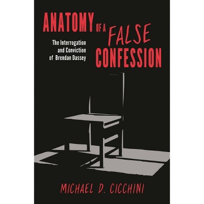 Anatomy of a False Confession - by  Michael D Cicchini (Hardcover)