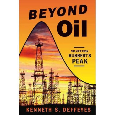 Beyond Oil - Annotated by  Kenneth S Deffeyes (Paperback)