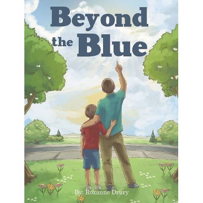 Beyond the Blue - by  Roxanne Drury (Paperback)