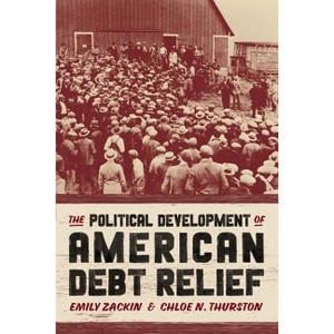 The Political Development of American Debt Relief - by  Emily Zackin & Chloe N Thurston (Hardcover) - 1 of 1
