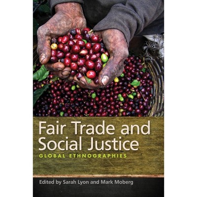Fair Trade and Social Justice - by  Mark Moberg (Paperback)