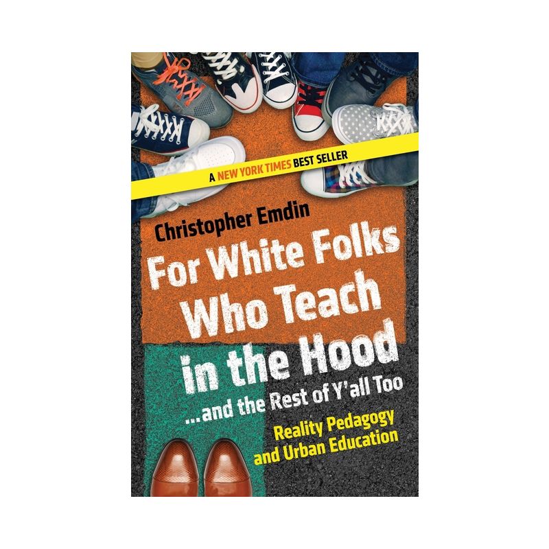 For White Folks Who Teach in the Hood... and the Rest of Y'all Too - (Race, Education, and Democracy) by  Christopher Emdin (Paperback), 1 of 2