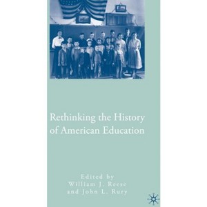 Rethinking the History of American Education - by W Reese & J Rury - 1 of 1