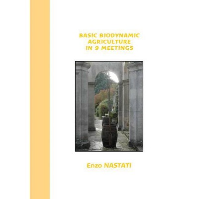 Basic Biodynamic Agriculture in 9 Meetings - by  Enzo Nastati (Paperback)