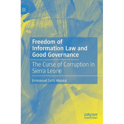 Freedom of Information Law and Good Governance - by  Emmanuel Saffa Abdulai (Hardcover)