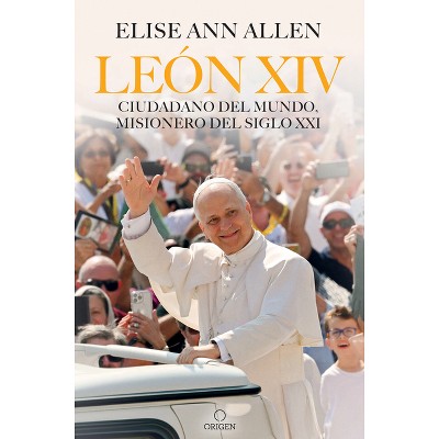 León XIV Ciudadano del Mundo, Misionero del Siglo XXI / Pope Leo XIV: Global Citizen, Missionary of the 21st Century - by  Elise Ann Allen