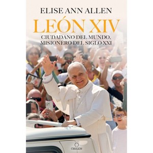 León XIV Ciudadano del Mundo, Misionero del Siglo XXI / Pope Leo XIV: Global Citizen, Missionary of the 21st Century - by  Elise Ann Allen - 1 of 1