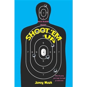 Shoot 'em Up - (Maisie McGrane Mystery) by  Janey Mack (Paperback) - 1 of 1