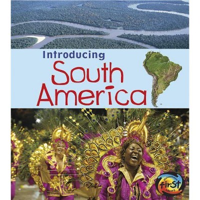 Introducing South America - (Introducing Continents) by  Anita Ganeri (Paperback)