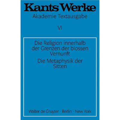 Die Religion Innerhalb Der Grenzen Der Blossen Vernunft. Die Metaphysik Der Sitten - by  Immanuel Kant (Paperback)