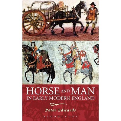 Horse and Man in Early Modern England - by  Peter Edwards (Hardcover)