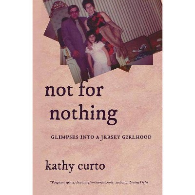 Not for Nothing: Glimpses Into a Jersey Girlhood - (VIA Folios) by  Kathy Curto (Paperback)