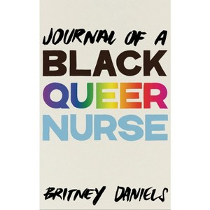 Journal of a Black Queer Nurse - by  Britney Daniels (Paperback) - 1 of 1