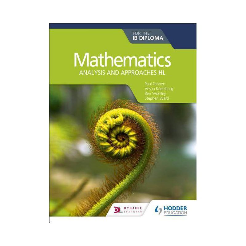 Mathematics for the Ib Diploma: Analysis and Approaches Hl - by  Paul Fannon & Vesna Kadelburg & Ben Woolley (Paperback), 1 of 2