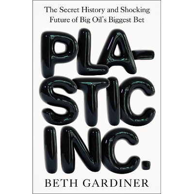 Plastic Inc. - by  Beth Gardiner (Hardcover)