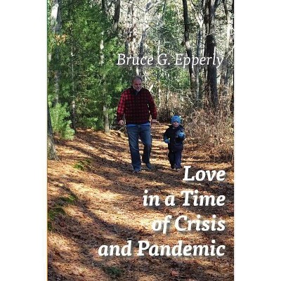 Love in a Time of Crisis and Pandemic - by  Bruce G Epperly (Paperback)