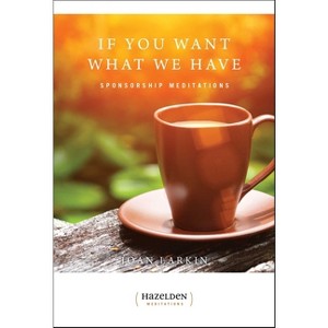 If You Want What We Have - (Hazelden Meditations) by  Joan Larkin (Paperback) - 1 of 1