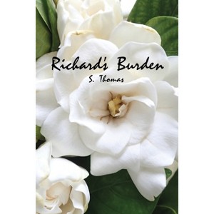 Richard's Burden - by  S Thomas (Paperback) - 1 of 1
