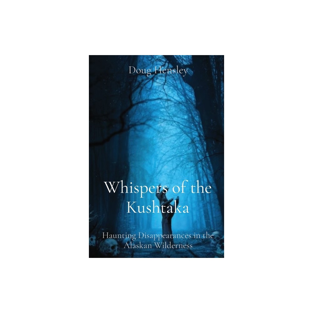 Whispers of the Kushtaka - by Doug Hensley (Paperback)