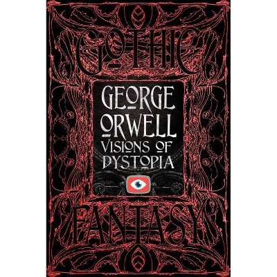 George Orwell Visions of Dystopia - (Gothic Fantasy) (Hardcover)