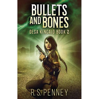 Bullets And Bones - (Desa Kincaid) by  R S Penney (Paperback)