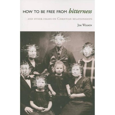 How to Be Free from Bitterness - by  Jim Wilson (Paperback)