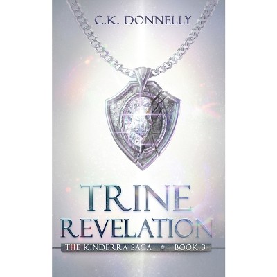 Trine Revelation - (The Kinderra Saga) by  C K Donnelly (Paperback)
