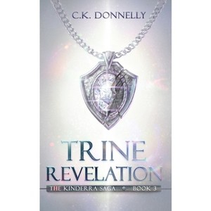 Trine Revelation - (The Kinderra Saga) by  C K Donnelly (Paperback) - 1 of 1