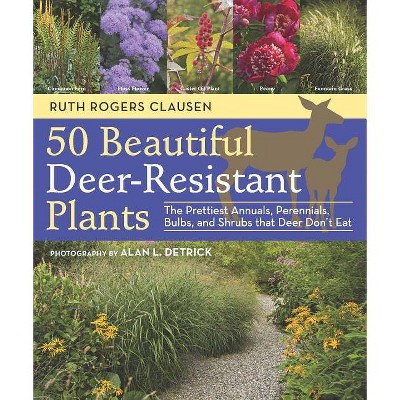 50 Beautiful Deer-Resistant Plants - by  Ruth Rogers Clausen (Paperback)