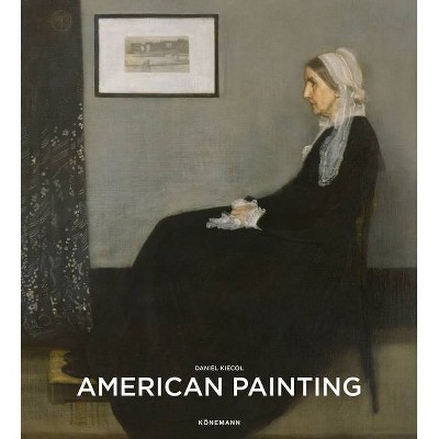 American Painting - (Art Periods & Movements) by  Daniel Kiecol (Hardcover)