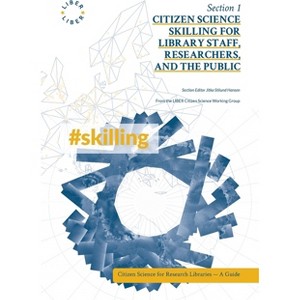 Citizen Science Skilling for Library Staff, Researchers, and the Public - (Citizen Science for Research Libraries - A Guide) (Paperback) - 1 of 1