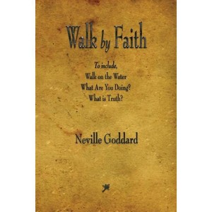 Walk by Faith - by  Neville Goddard (Paperback) - 1 of 1