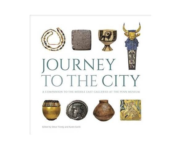 Journey to the City : A Companion to the Middle East Galleries at the Penn Museum -  (Hardcover)