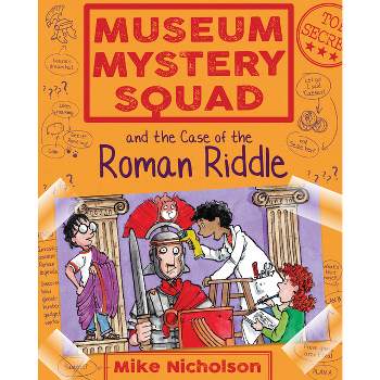 Museum Mystery Squad and the Case of the Roman Riddle - by  Mike Nicholson (Paperback)