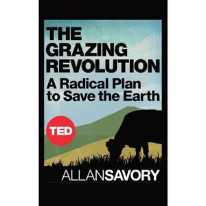 The Grazing Revolution - 2nd Edition by  Allan Savory (Paperback) - 1 of 1