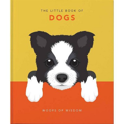 The Little Book of Dogs - (Little Books of Lifestyle) by  Hippo! Orange (Hardcover)