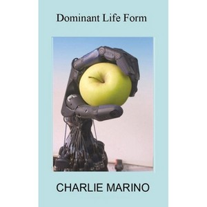 Dominant Life Form - 2nd Edition by  Charlie Marino (Hardcover) - 1 of 1