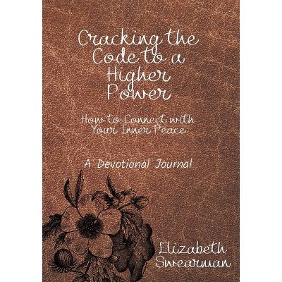 Cracking the Code to a Higher Power - by  Elizabeth Swearman (Paperback)