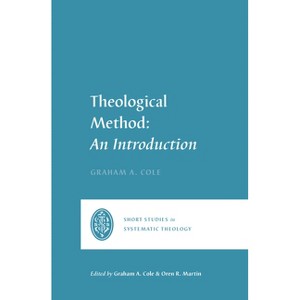 Theological Method - (Short Studies in Systematic Theology) by  Graham A Cole (Paperback) - 1 of 1