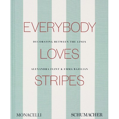 Everybody Loves Stripes - by  Alexandra Morris Flint & Emma Bazilian (Hardcover)