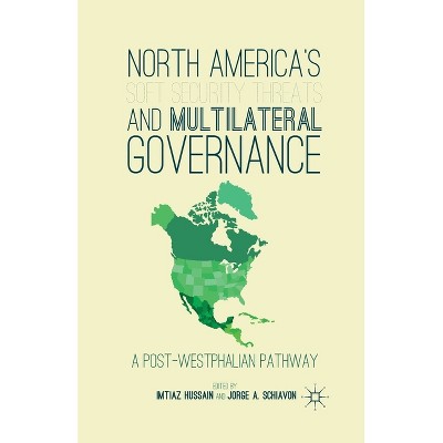 North America's Soft Security Threats and Multilateral Governance - by  I Hussain & J Schiavon (Paperback)