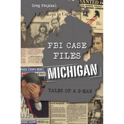 FBI Case Files Michigan - (True Crime) by  Greg Stejskal (Paperback)