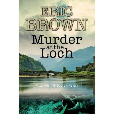 Murder at the Loch - (Langham and Dupre Mystery) by  Eric Brown (Paperback)