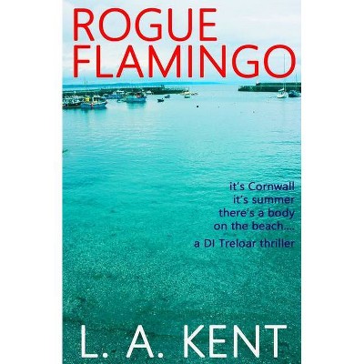 Rogue Flamingo - (Detective Inspector Treloar Crime Thriller) by  L a Kent (Paperback)