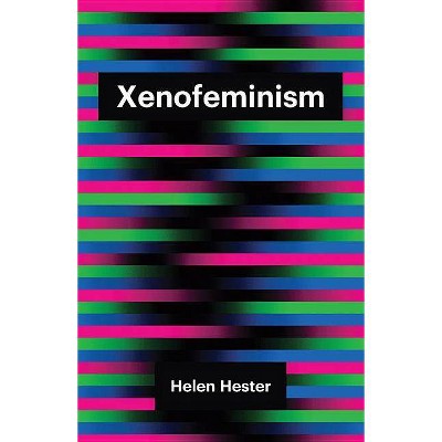 Xenofeminism - (Theory Redux) by  Helen Hester (Paperback)