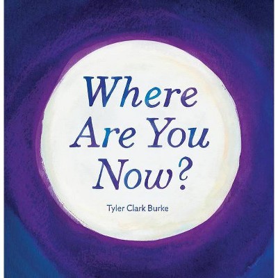 Where Are You Now? - by  Tyler Clark Burke (Hardcover)